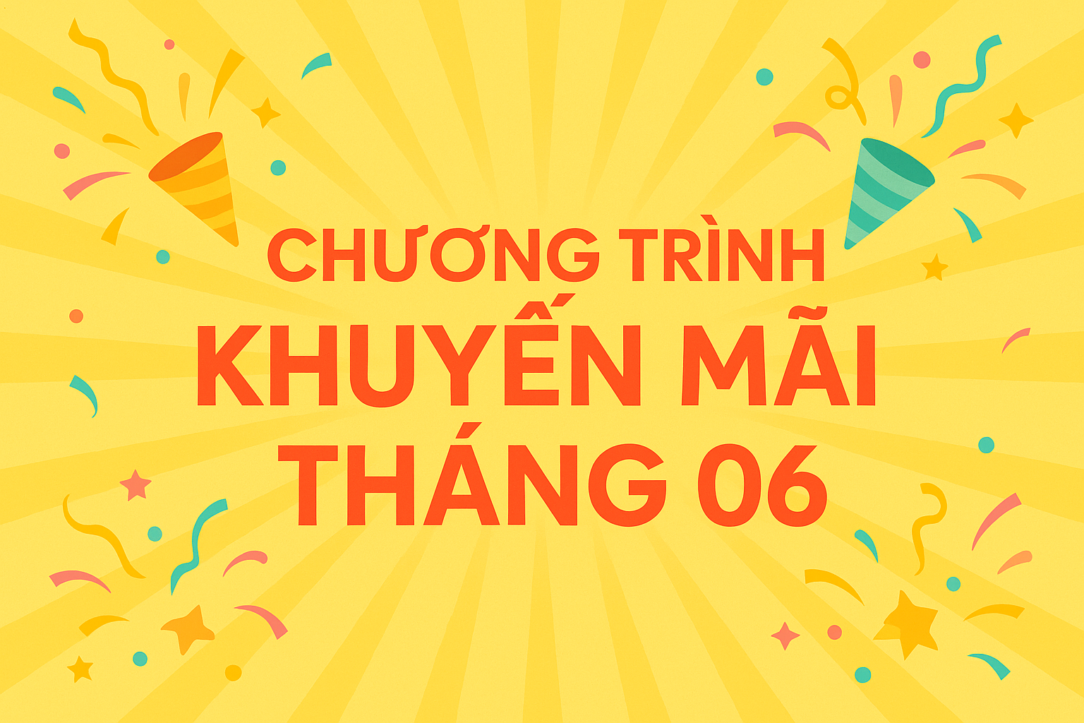 CHƯƠNG TRÌNH KHUYẾN MÃI THÁNG 6/2025